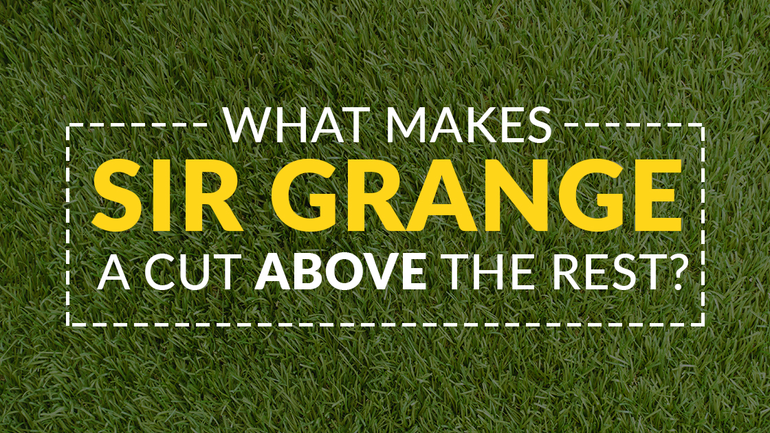 What makes Sir Grange a cut above the rest